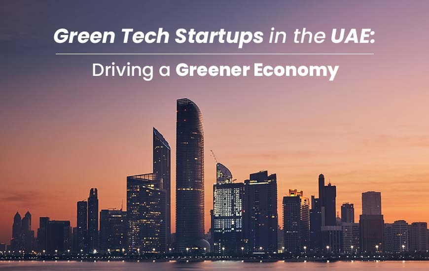 Green Tech Startups in the UAE Driving a Greener Economy